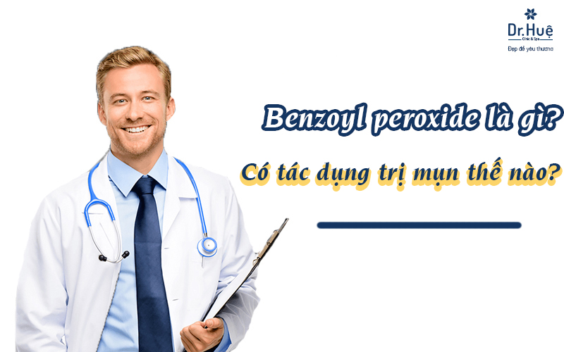 Benzoyl peroxide là gì có tác dụng gì trong trị mụn