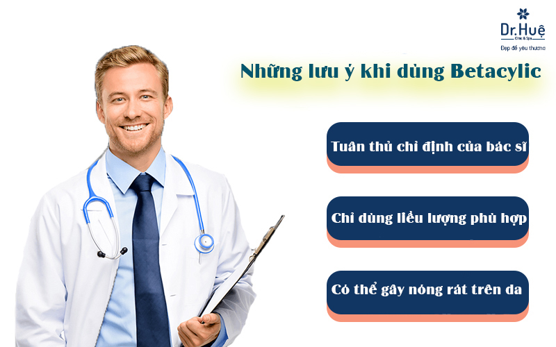 Cần lưu ý những gì khi sử dụng Betacylic