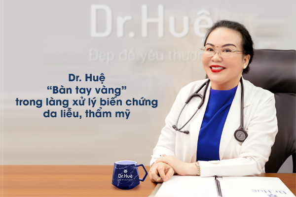 Dr. Huệ - cái tên được đông đảo bệnh nhân tin tưởng khi muốn xử lý biến chứng.